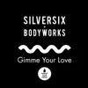 Silversix & Bodyworks - Gimme Your Love - Single